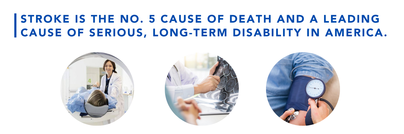 Stroke is the No. 5 cause of death and a leading cause of serious, long-tern disability in America.